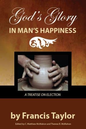 God’s Glory in Man’s Happiness - by Francis Taylor (1589-1656)