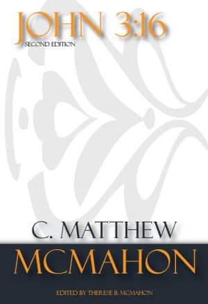 John 3:16 - by C. Matthew McMahon (2nd Edition)