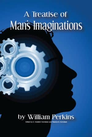 A Treatise of Man's Imagination - by William Perkins (1558-1602)