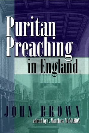 Puritan Preaching in England - by John Brown (1830-1922)