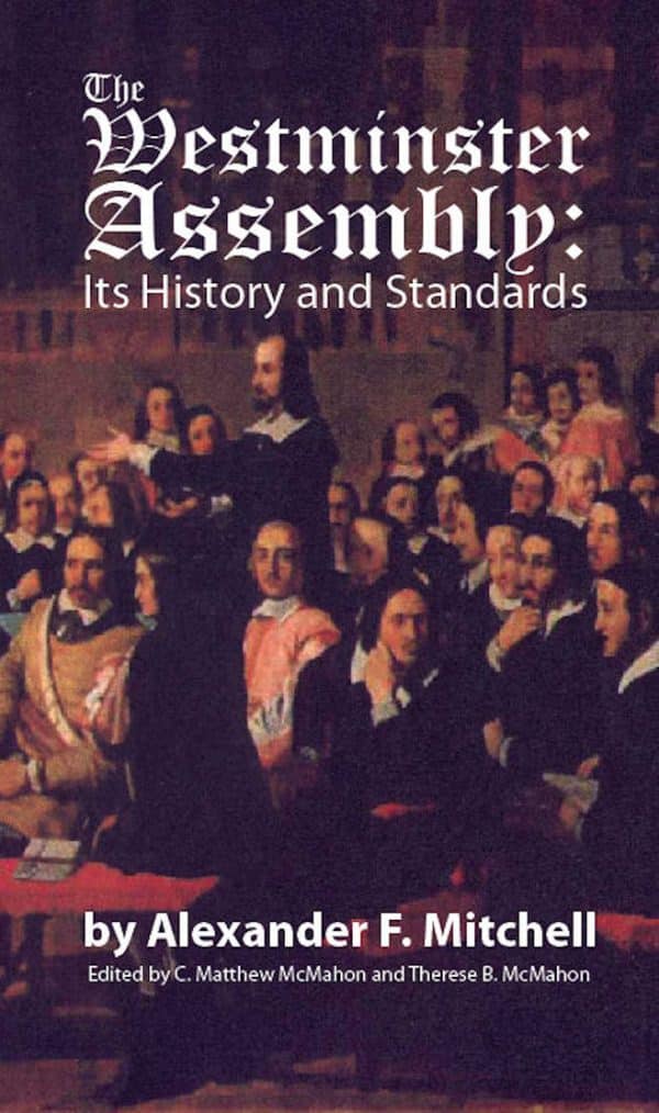 The Westminster Assembly: Its History and Standards - Alexander F. Mitchell