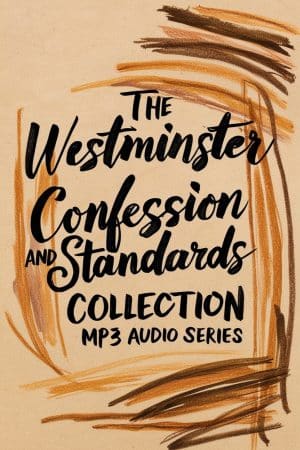 The Westminster Confession and Standards Collection MP3 Audio Series