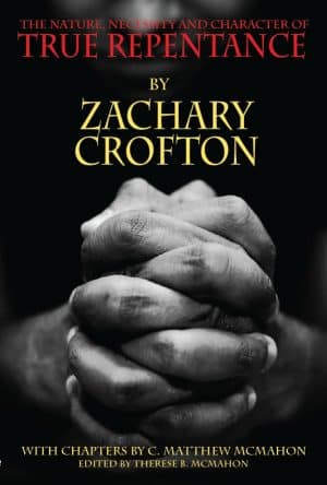 The Nature, Necessity and Character of True Repentance - by Zachary Crofton (1626-1672)