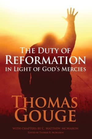 The Duty of Reformation in Light of God's Mercies - by Thomas Gouge (1605-1681)