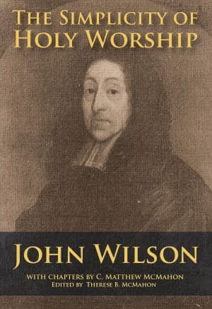 The Simplicity of Holy Worship - by John Wilson (1588–1667)