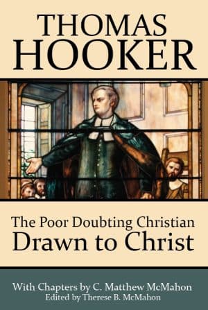 The Poor Doubting Christian Drawn to Christ by Thomas Hooker (1586-1647)