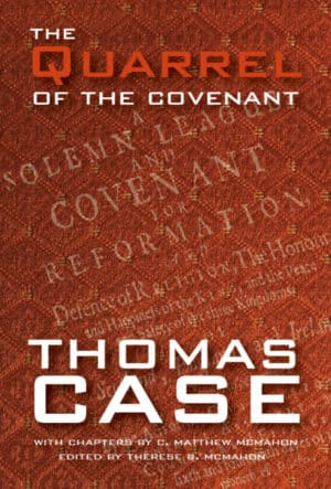 The Quarrel of the Covenant - by Thomas Case (1598-1682)