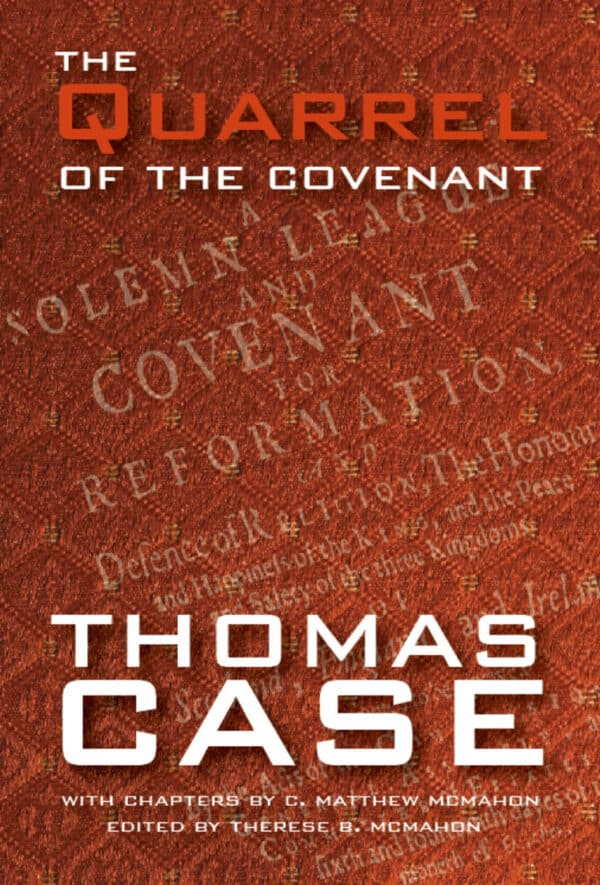 The Quarrel of the Covenant - by Thomas Case (1598-1682)