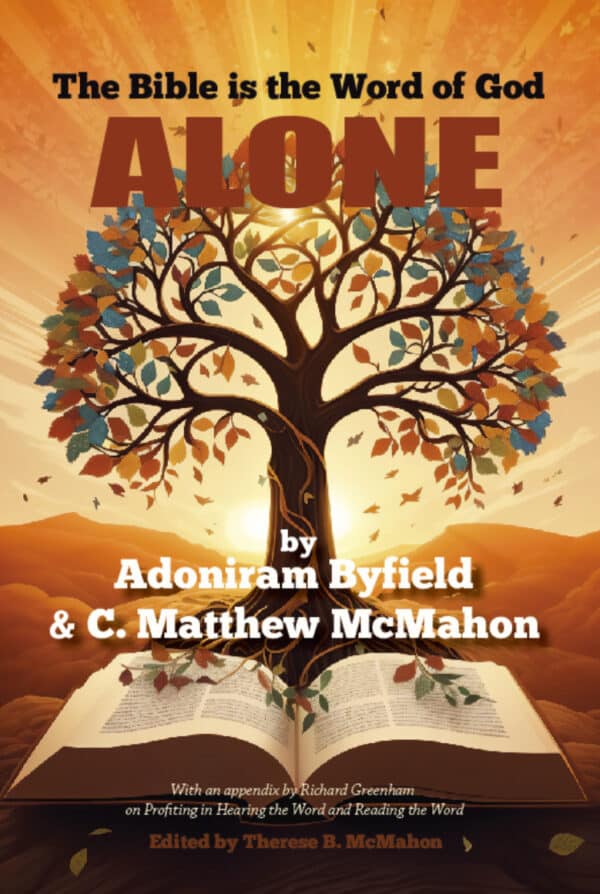 The Bible is the Word of God Alone - by Adoniram Byfield, (d. 1660) and C. Matthew McMahon