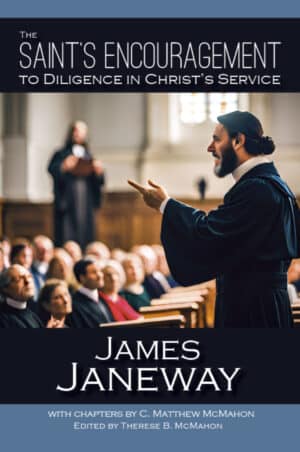 The Saint's Encouragement to Diligence in Christ's Service - by James Janeway (1636–1674)