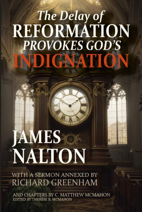 The Delay of Reformation Provokes God’s Indignation - by James Nalton (1600-1662)