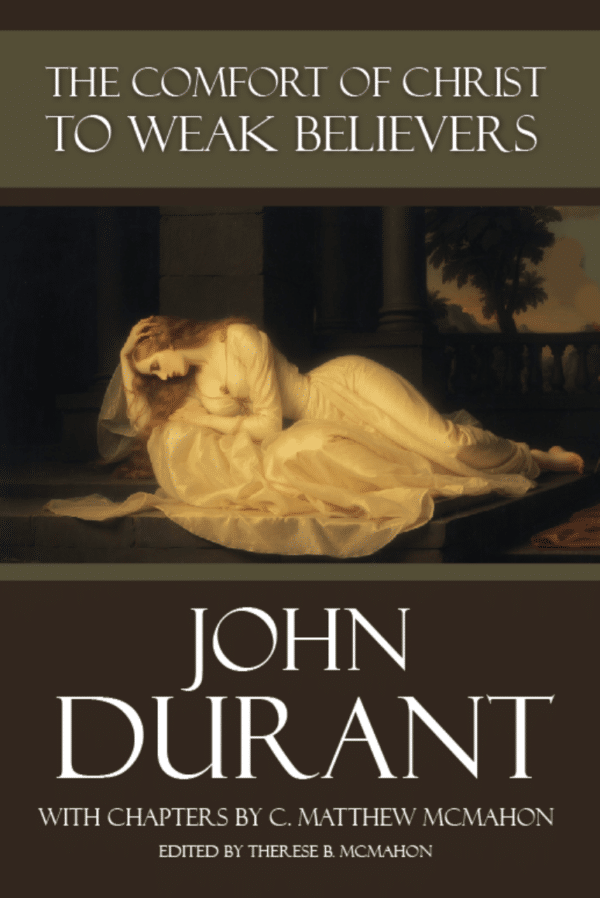 The Comfort of Christ to Weak Believers - by John Durant (1620-1686)