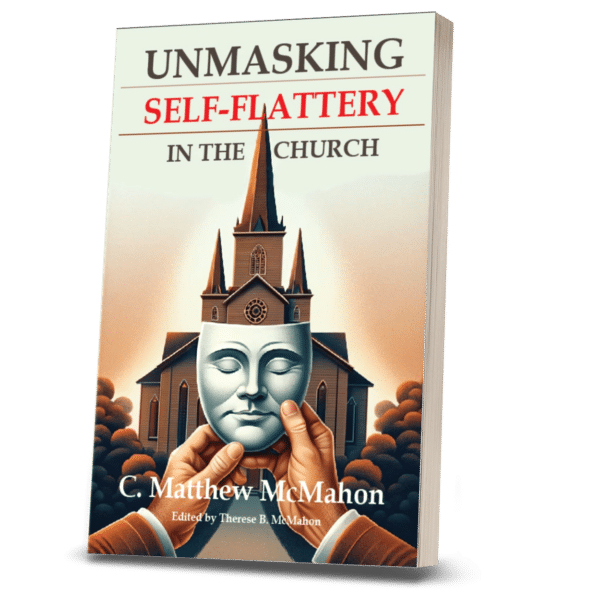 Unmasking Self-Flattery in the Church - by C. Matthew McMahon - Image 2