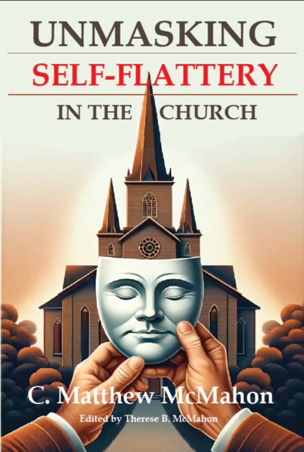 Unmasking Self-Flattery in the Church - by C. Matthew McMahon