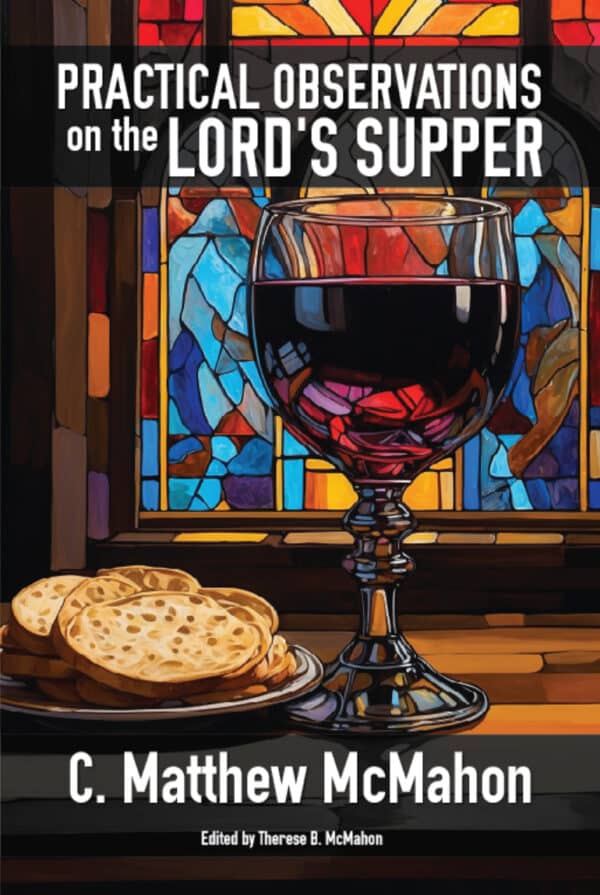 Practical Observations on the Lord's Supper by C. Matthew McMahon
