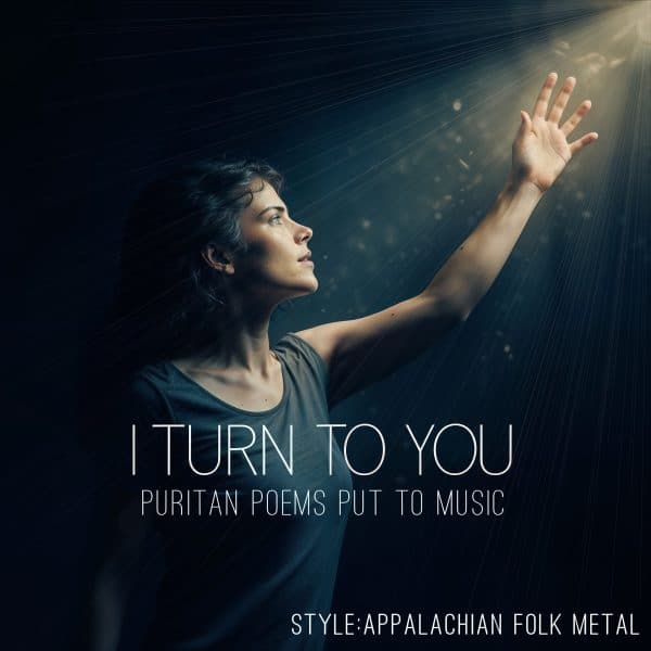 I TURN TO YOU - Reformed Music Project - Puritan Poetry - by C. Matthew McMahon(RM)