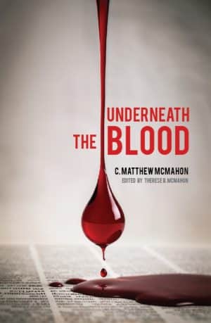 Underneath the Blood - by C. Matthew McMahon