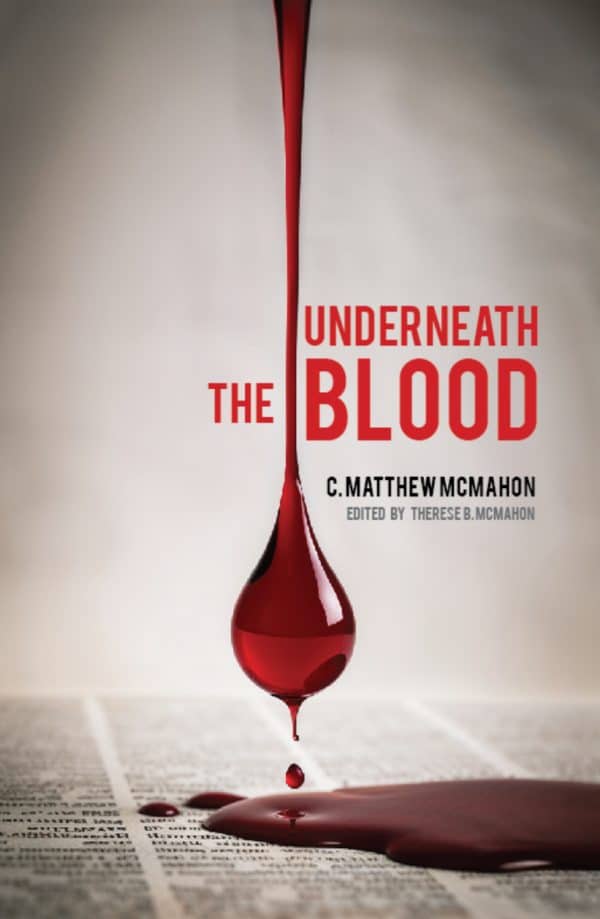 Underneath the Blood - by C. Matthew McMahon