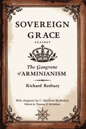 Sovereign Grace Against the Gangrene of Arminianism by Richard Resbury (1607-1674)