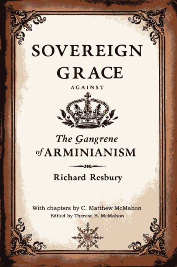 Sovereign Grace Against the Gangrene of Arminianism by Richard Resbury (1607-1674)