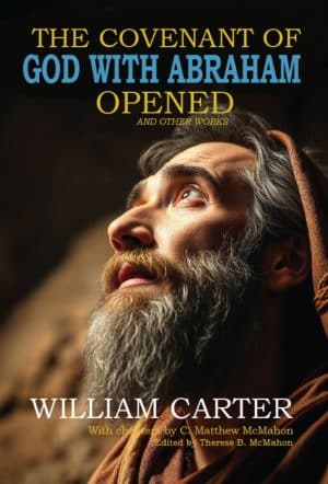 The Covenant of God with Abraham Opened and Other Works - by William Carter (1605–1658)
