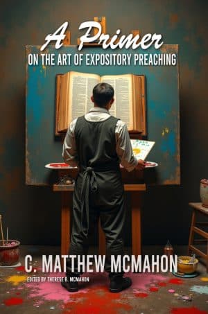 A Primer on the Art of Expository Preaching - by C. Matthew McMahon