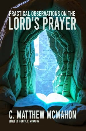 Practical Observations on the Lord’s Prayer - by C. Matthew McMahon