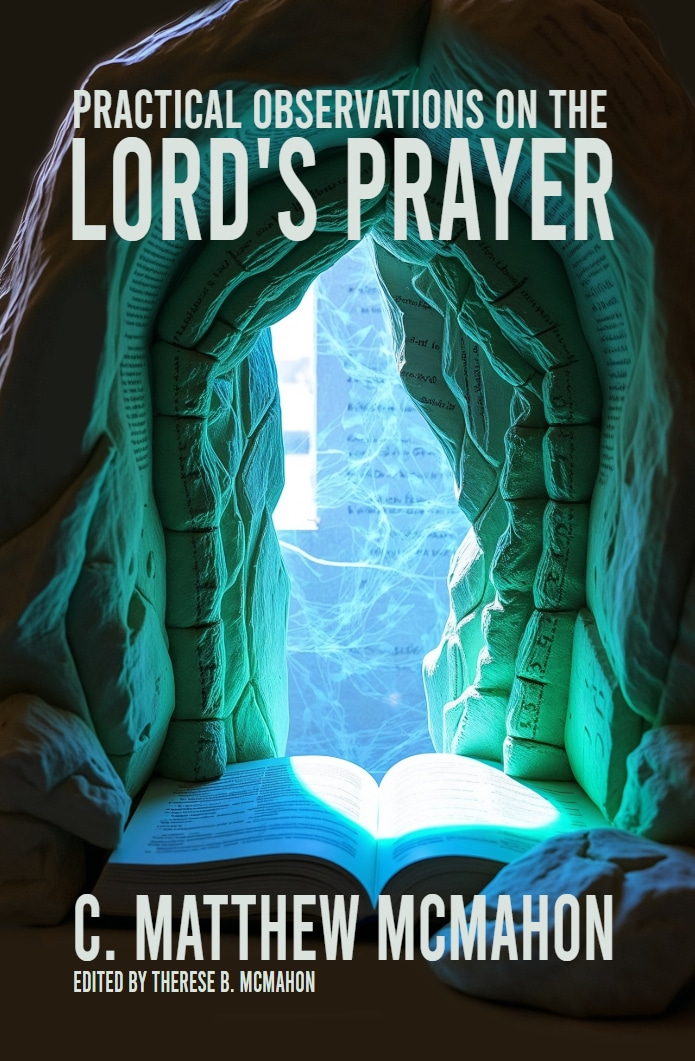 Practical Observations on the Lord’s Prayer - by C. Matthew McMahon