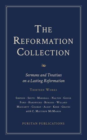The Reformation Collection: Sermons and Treatises on a Lasting Reformation - edited by C. Matthew McMahon